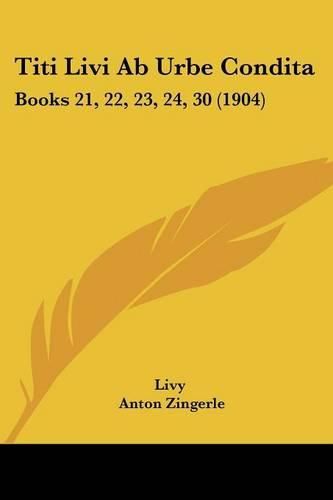 Titi Livi AB Urbe Condita: Books 21, 22, 23, 24, 30 (1904)