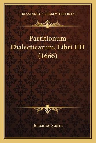 Cover image for Partitionum Dialecticarum, Libri IIII (1666)