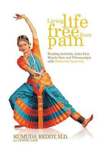 Cover image for Living Life Free From Pain: Treating Arthritis, Joint Pain, Muscle Pain and Fibromyalgia with Maharishi Ayurveda