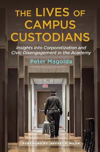 Cover image for The Lives of Campus Custodians: Insights into Corporatization and Civic Disengagement in the Academy