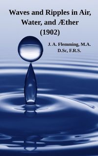 Cover image for Waves and Ripples in Air, Water, and AEther (1902)