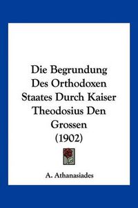 Cover image for Die Begrundung Des Orthodoxen Staates Durch Kaiser Theodosius Den Grossen (1902)