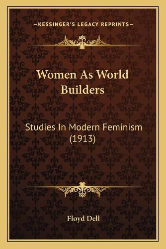 Cover image for Women as World Builders: Studies in Modern Feminism (1913)