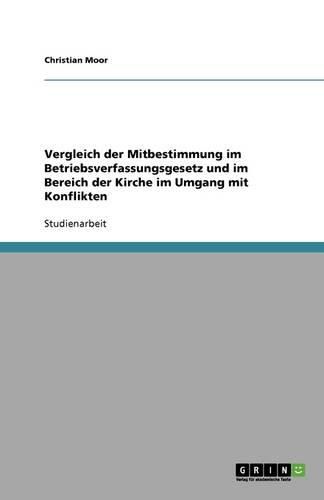 Cover image for Vergleich der Mitbestimmung im Betriebsverfassungsgesetz und im Bereich der Kirche im Umgang mit Konflikten