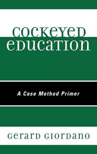 Cover image for Cockeyed Education: A Case Method Primer