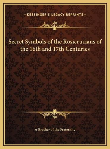 Secret Symbols of the Rosicrucians of the 16th and 17th Centuries