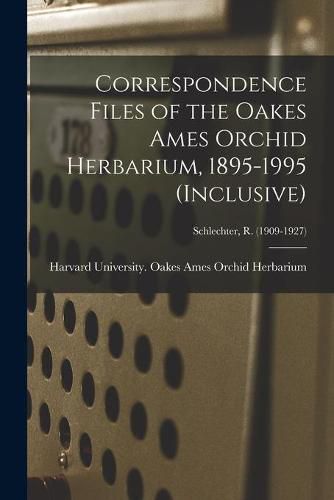 Cover image for Correspondence Files of the Oakes Ames Orchid Herbarium, 1895-1995 (inclusive); Schlechter, R. (1909-1927)