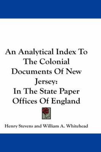 An Analytical Index to the Colonial Documents of New Jersey: In the State Paper Offices of England