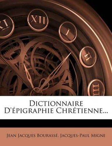 Dictionnaire D'Epigraphie Chretienne...