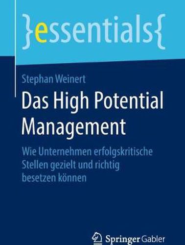 Cover image for Das High Potential Management: Wie Unternehmen erfolgskritische Stellen gezielt und richtig besetzen koennen