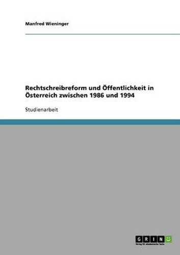 Cover image for Rechtschreibreform und OEffentlichkeit in OEsterreich zwischen 1986 und 1994