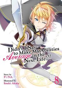 Cover image for Didn't I Say to Make My Abilities Average in the Next Life?! (Light Novel) Vol. 8