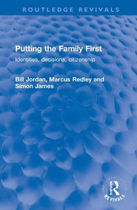 Cover image for Putting the Family First: Identities, decisions, citizenship