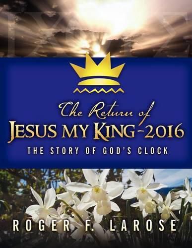 Cover image for The Return of Jesus My King - 2016: The Story of God's Clock