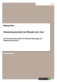 Cover image for Medienlandschaft im Wandel der Zeit: Die Pressefusionskontrolle als wirksame Waffe gegen die Medienkonzentration?