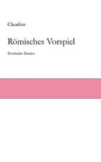 Cover image for Roemisches Vorspiel: Erotische Stories