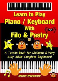 Cover image for Learn to Play Piano / Keyboard With Filo & Pastry