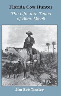 Cover image for Florida Cow Hunter: The Life and Times of Bone Mizell