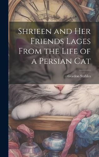 Cover image for Shrieen and her Friends Lages From the Life of a Persian Cat