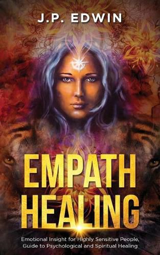 Empath Healing: Emotional Insight for Highly Sensitive People, Guide to Psychological and Spiritual Healing