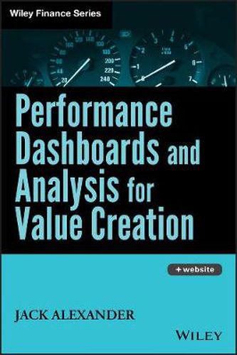 Performance Dashboards and Analysis for Value Creation: How to Create Shareholder Value