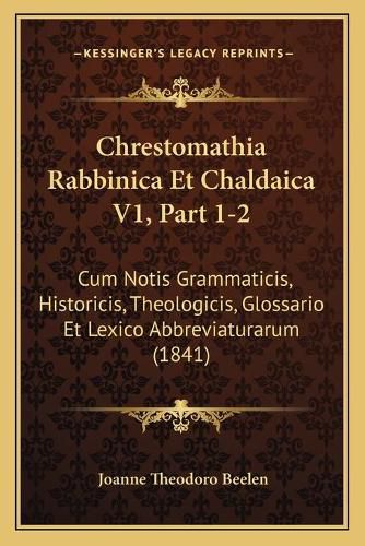 Cover image for Chrestomathia Rabbinica Et Chaldaica V1, Part 1-2: Cum Notis Grammaticis, Historicis, Theologicis, Glossario Et Lexico Abbreviaturarum (1841)