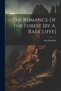 Cover image for The Romance Of The Forest [by A. Radcliffe]