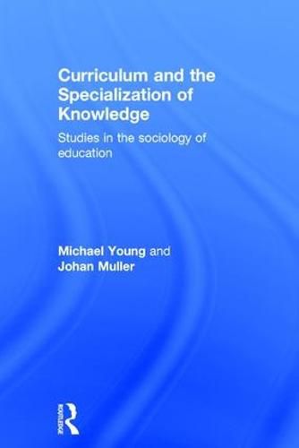 Cover image for Curriculum and the Specialization of Knowledge: Studies in the sociology of education