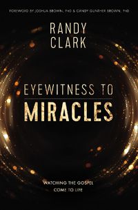 Cover image for Eyewitness to Miracles: Watching the Gospel Come to Life