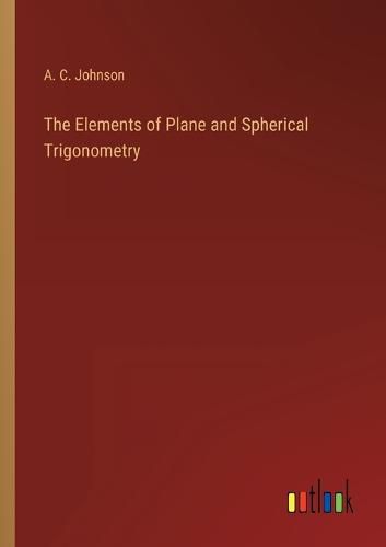 Cover image for The Elements of Plane and Spherical Trigonometry