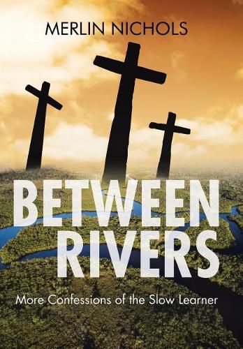 Cover image for Between Rivers: More Confessions of the Slow Learner