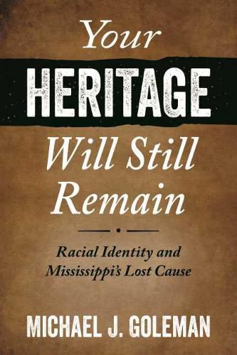 Cover image for Your Heritage Will Still Remain: Racial Identity and Mississippi's Lost Cause