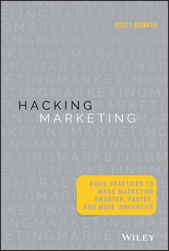 Cover image for Hacking Marketing - Agile Practices to Make Marketing Smarter, Faster, and More Innovative