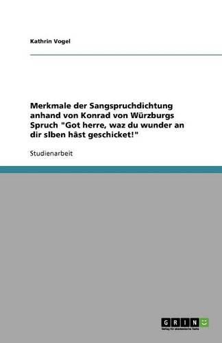 Cover image for Merkmale der Sangspruchdichtung anhand von Konrad von Wurzburgs Spruch  Got herre, waz du wunder an dir slben hast geschicket!