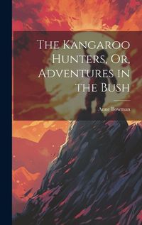 Cover image for The Kangaroo Hunters, Or, Adventures in the Bush