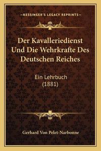 Cover image for Der Kavalleriedienst Und Die Wehrkrafte Des Deutschen Reiches: Ein Lehrbuch (1881)