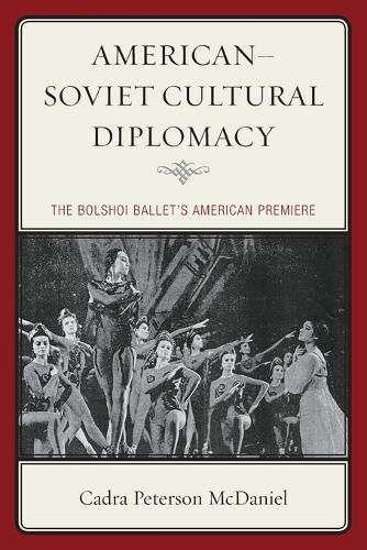 Cover image for American-Soviet Cultural Diplomacy: The Bolshoi Ballet's American Premiere