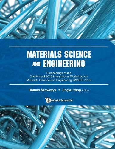 Cover image for Materials Science And Engineering - Proceedings Of The 2nd Annual International Workshop (Iwmse 2016)