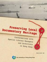 Cover image for Preserving Hong Kong: Conversations with Special Library Managers and Cultural/Documentary Heritage Archivists