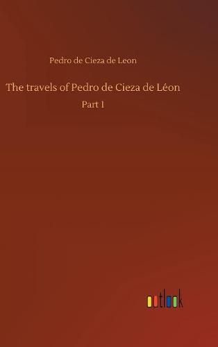 The travels of Pedro de Cieza de Leon