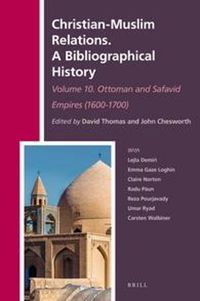 Cover image for Christian-Muslim Relations. A Bibliographical History. Volume 10 Ottoman and Safavid Empires (1600-1700)