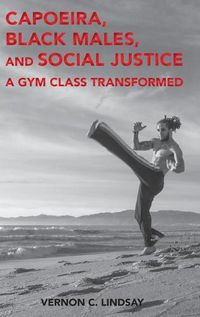 Cover image for Capoeira, Black Males, and Social Justice: A Gym Class Transformed