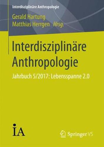 Cover image for Interdisziplinare Anthropologie: Jahrbuch 5/2017: Lebensspanne 2.0