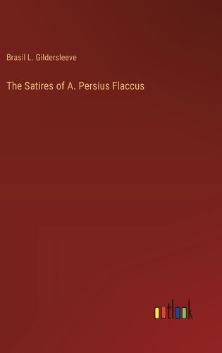 The Satires of A. Persius Flaccus