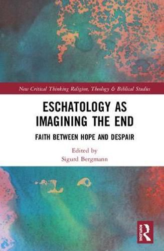 Cover image for Eschatology as Imagining the End: Faith between Hope and Despair