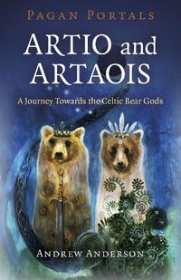 Cover image for Pagan Portals - Artio and Artaois: A Journey Towards the Celtic Bear Gods