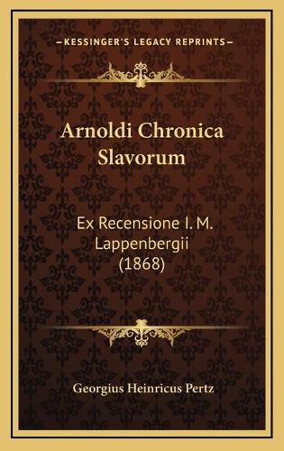 Cover image for Arnoldi Chronica Slavorum: Ex Recensione I. M. Lappenbergii (1868)