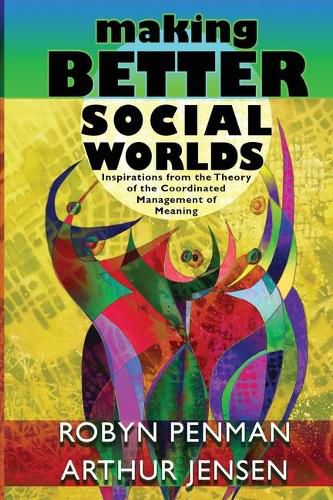 Cover image for Making Better Social Worlds: Inspirations from the Theory of the Coordinated Management of Meaning