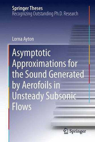 Cover image for Asymptotic Approximations for the Sound Generated by Aerofoils in Unsteady Subsonic Flows