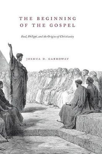 Cover image for The Beginning of the Gospel: Paul, Philippi, and the Origins of Christianity